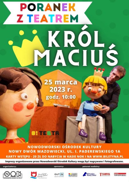 Poranek z Teatrem-  Król Maciuś - dla dzieci