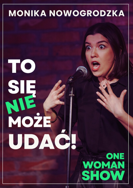 "To się nie może udać" - One Woman Show - Monika Nowogrodzka - kabaret