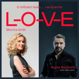 Marta Król & gość specjalny Kuba Badach L-O-V-E. O miłości solo i w duecie - koncert