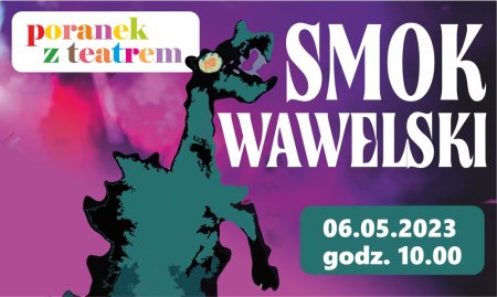 Poranek z Teatrem - SMOK WAWELSKI - dla dzieci