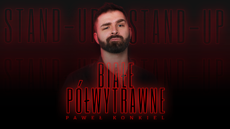 Stand-up: Paweł Konkiel BIAŁE PÓŁWYTRAWNE - stand-up