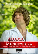 Monodram Wojciecha Tremiszewskiego: "Adama Mickiewicza liryczna próba odnalezienia się w branży rozrywkowej"