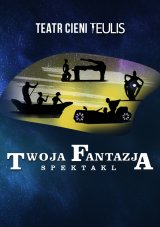 TEATR CIENI TEULIS - Spektakl "Twoja Fantazja"