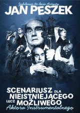 Jan Peszek "Scenariusz dla nieistniejącego, lecz możliwego aktora instrumentalnego"