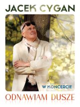 Jacek Cygan w koncercie "Odnawiam Dusze". Gościnnie: G.Skawiński, J. Wójcicki i inni