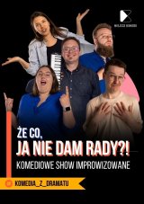 Że co, ja nie dam rady? Komediowe Show Improwizowane