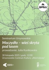 Seminarium Ursynowskie | „Moczydło – wieś skryta pod lasem” | Prowadzenie: Julia Kunikowska