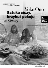 "Yoko Ono – sztuka ciszy, krzyku i pokoju." KOBIETY SZTUKI - SZTUKA KOBIET prelekcja i prezentacja multimedialna