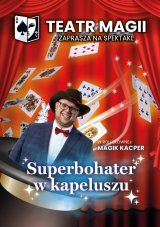 Teatr Magii: Superbohater w kapeluszu - magia dla dużych i małych