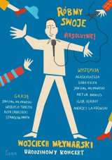 RÓBMY SWOJE. ABSOLUTNIE! Wojciech Młynarski - urodzinowy koncert
