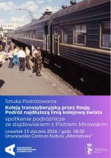Sztuka Podróżowania |  „Koleją transsyberyjską przez Rosję. Podróż najdłuższą linią kolejową świata” | spotkanie ze slajdowiskiem