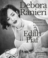 Edith Piaf - śpiewa Debora Ranieri: Teatr Cabaret