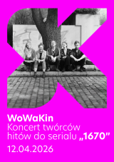 WoWaKin - Koncert twórców hitów do serialu „1670”