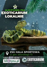 EXOTICARIUM LOKALNIE Targi Terrarystyczne Piła dwudniowe 24-25 stycznia