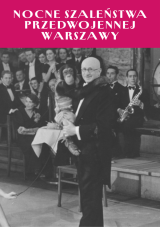 Nocne szaleństwa przedwojennej Warszawy