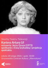 Skarby Teatru Telewizji | „Kariera Artura Ui” | reżyseria: Jerzy Gruza (1973) | spotkanie z Ewą Szykulską i projekcja spektaklu