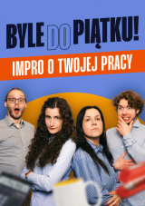 Frajda – „Byle do piątku! Komedia improwizowana o Twojej pracy”