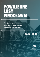 Specjalne oprowadzanie tematyczne po wystawie "Wrocław 1945-2016"