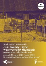 Seminarium Ursynowskie | „Pan i dworusy – życie w ursynowskich folwarkach” | Prowadzenie: Julia Kunikowska