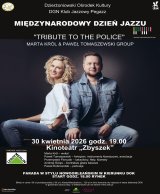 MIĘDZYNARODOWY DZIEŃ JAZZU. MARTA KRÓL I PAWEŁ TOMASZEWSKI GROUP - TRIBUT TO THE POLICE