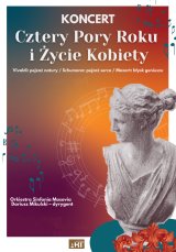 Cztery Pory Roku i Życie Kobiety - koncert symfoniczny z udziałem Orkiestry Sinfonia Masovia i solistów