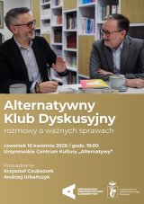 Alternatywny Klub Dyskusyjny | rozmowy o ważnych sprawach | prowadzenie: dr Krzysztof Czubaszek, dr Andrzej Urbańczyk