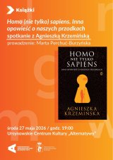 „Homo (nie tylko) sapiens. Inna opowieść o naszych przodkach” | spotkanie z Agnieszką Krzemińską