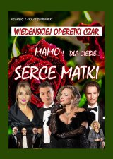 Jedynie Serce Matki - Koncert Dla Naszych Mam Na Dzień Matki  -  Wiedeńskiej Operetki Czar