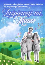 Zaśpiewaj mi, mamo (koncert z okazji dnia matki i dnia dziecka do wspólnego śpiewania)