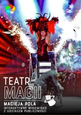 Teatr Magii Macieja Pola - Interaktywne Familijne Widowisko Najsłynniejszego Polskiego Iluzjonisty