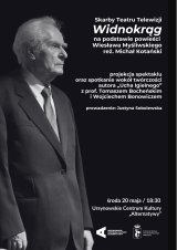 „Widnokrąg" na podstawie powieści Wiesława Myśliwskiego | reż. Michał Kotański | spotkanie oraz projekcja spektaklu