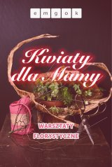 KWIATY DLA MAMY warsztaty florystyczne z kwiaciarnią K&M Strumień