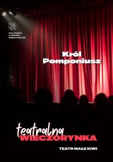 Teatralna wieczorynka: „Król Pomponiusz” - Teatr Małe Kiwi