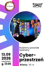 Rodzinny Poranek Teatralny ,,Cyberprzestrzeń" Teatr Bajaderka