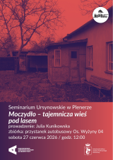 Seminarium Ursynowskie w Plenerze | „Moczydło – tajemnicza wieś pod lasem” | prowadzenie: Julia Kunikowska