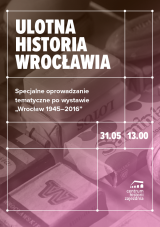 Specjalne oprowadzanie tematyczne po wystawie "Wrocław 1945-2016"