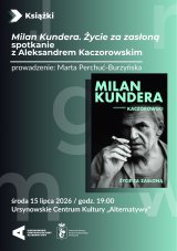 „Milan Kundera. Życie za zasłoną” | spotkanie z Aleksandrem Kaczorowskim