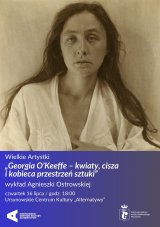 Wielkie Artystki | „Georgia O’Keeffe – kwiaty, cisza i kobieca przestrzeń sztuki” | wykład Agnieszki Ostrowskiej