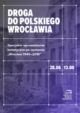 Specjalne oprowadzanie tematyczne po wystawie "Wrocław 1945-2016"