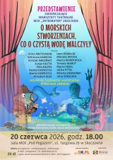 O MORSKICH  STWORZENIACH, CO O CZYSTĄ WODĘ WALCZYŁY. PRZEDSTAWIENIE ZWIEŃCZAJĄCE WARSZTATY TEATRALNE  MCK „INTEGRATOR" 2025/2026