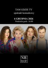TAM GDZIE TY - spektakl komediowy
