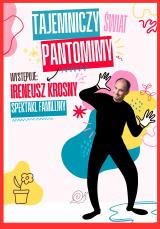 Ireneusz Krosny: „Tajemniczy Świat Pantomimy” spektakl familijny