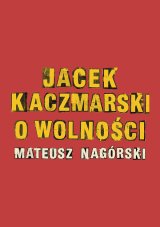 Jacek Kaczmarski o wolności – Mateusz Nagórski