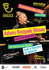 Festiwal Komedii STOLICA - Adam Snopek Show Przy Fortepianie Tytuł programu: "Od Bacha do AC/DC czyli o muzyce na wesoło"