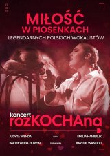 Koncert rozKOCHAna - czyli miłość w piosenkach legendarnych polskich wokalistów