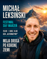 „Moja droga po Koronę Ziemi” | prelekcja Michała Leksińskiego | W górach | Festiwal Siły Marzeń