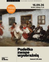 WARSZAWSKIE DNI SENIORA - SPOTKANIA Z MUZYKĄ Filharmonia Narodowa „Pudełko zwane wyobraźnią"