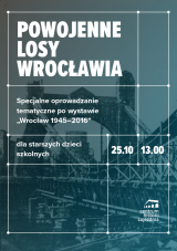 Specjalne oprowadzanie tematyczne po wystawie "Wrocław 1945-2016"
