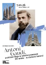 "Antoni Gaudí, architekt Boga w sekularyzowanym XXI wieku - w stulecie śmierci (1926-2026)"