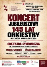 Koncert Jubileuszowy - 145 lat Orkiestry Symfonicznej im. Karola Namysłowskiego